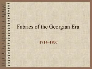 Fabrics of the Georgian Era 1714 1837 Fibers