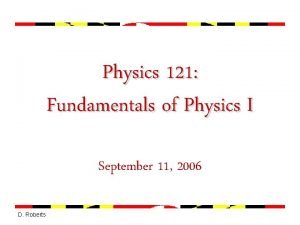 Physics 121 Fundamentals of Physics I September 11