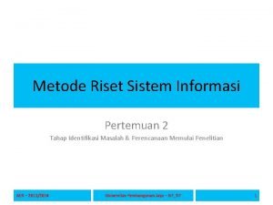 Metode Riset Sistem Informasi Pertemuan 2 Tahap Identifikasi