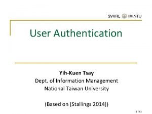 SVVRL IM NTU User Authentication YihKuen Tsay Dept