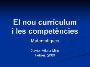 El nou currculum i les competncies Matemtiques Xavier