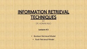 INFORMATION RETRIEVAL TECHNIQUES BY DR ADNAN ABID Lecture