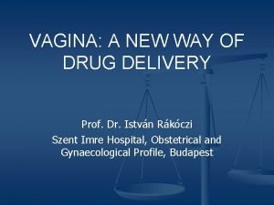 VAGINA A NEW WAY OF DRUG DELIVERY Prof