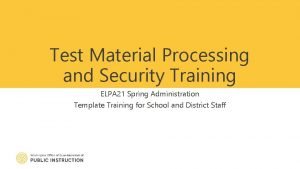 Test Material Processing and Security Training ELPA 21