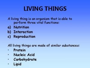 LIVING THINGS A living thing is an organism