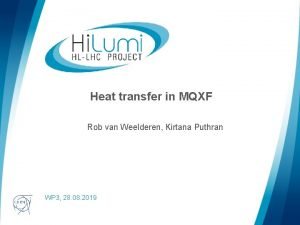 Heat transfer in MQXF Rob van Weelderen Kirtana