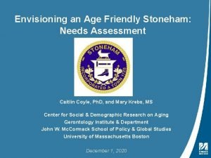 Envisioning an Age Friendly Stoneham Needs Assessment Caitlin