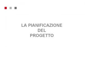 LA PIANIFICAZIONE DEL PROGETTO PIANIFICAZIONE DEL PROGETTO FASI