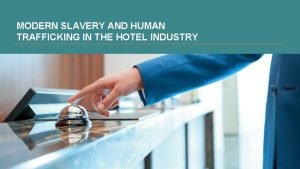 MODERN SLAVERY AND HUMAN TRAFFICKING IN THE HOTEL