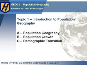 GEOG 5 Population Geography Professor Dr JeanPaul Rodrigue