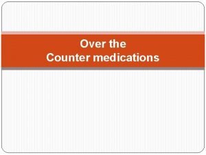 Over the Counter medications DEFINITION OF TERMS ANALGESIC