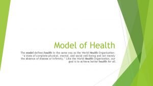 Model of Health The model defines health in