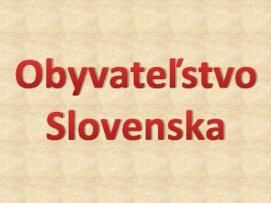 Obyvatestvo Slovenska Poet obyvateov 5 397 036 2011