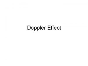 Doppler Effect The Doppler Effect As a wave
