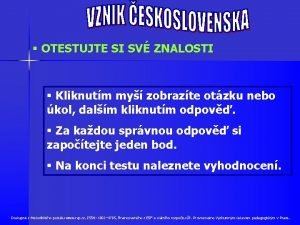 OTESTUJTE SI SV ZNALOSTI Kliknutm my zobrazte otzku