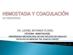 HEMOSTASIA Y COAGULACIN ALTERACIONES DR LEONEL BUTANDA FLORES