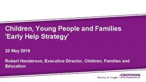 Children Young People and Families Presentation Title Early