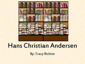 Hans Christian Andersen By Tracy Richter The Life