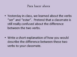 Para hacer ahora Yesterday in class we learned