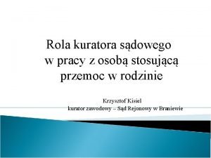 Rola kuratora sdowego w pracy z osob stosujc