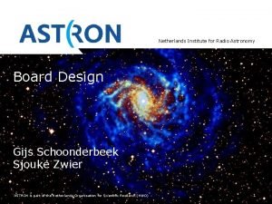 Netherlands Institute for Radio Astronomy Board Design Gijs