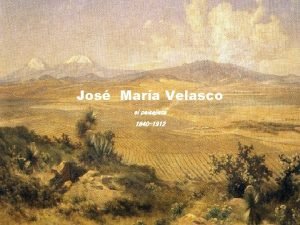 Jos Mara Velasco el paisajista 1840 1912 Valle