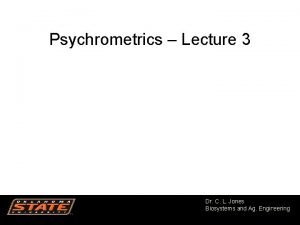 Psychrometrics Lecture 3 Dr C L Jones Biosystems