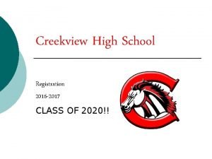 Creekview High School Registration 2016 2017 CLASS OF