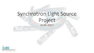 Synchrotron Light Source Project JUAS 2017 Group Structure