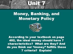 Unit 7 Money Banking and Monetary Policy According