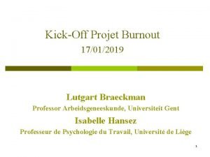 KickOff Projet Burnout 17012019 Lutgart Braeckman Professor Arbeidsgeneeskunde