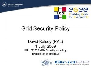 Grid Security Policy David Kelsey RAL 1 July