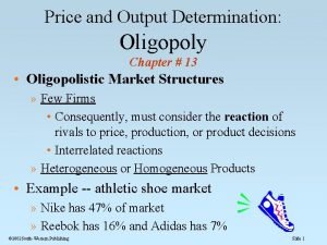 Price and Output Determination Oligopoly Chapter 13 Oligopolistic