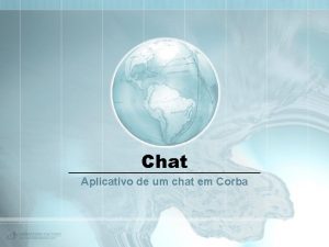 Chat Aplicativo de um chat em Corba Grupo