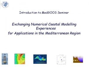 Introduction to Med GOOS Seminar Exchanging Numerical Coastal
