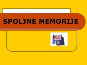 SPOLJNE MEMORIJE Spoljne memorije DISKOVI Floppy disk DVD