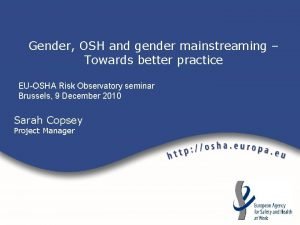 Gender OSH and gender mainstreaming Towards better practice