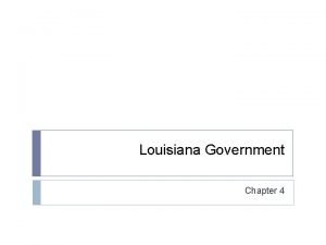 Louisiana Government Chapter 4 Democratic Government Government is
