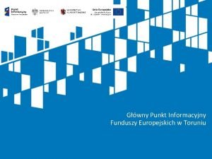 Gwny Punkt Informacyjny Funduszy Europejskich w Toruniu Metodyka