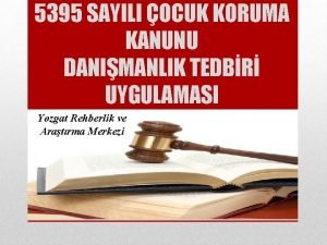 5395 SAYILI OCUK KORUMA KANUNU DANIMANLIK TEDBR UYGULAMASI