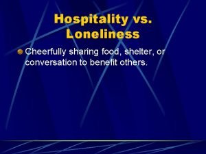 Hospitality vs Loneliness Cheerfully sharing food shelter or