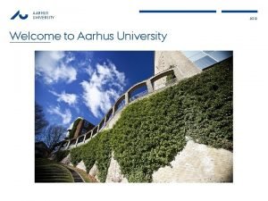 AARHUS UNIVERSITY Welcome to Aarhus University 2012 AARHUS