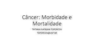 Cncer Morbidade e Mortalidade TATIANA NATASHA TOPORCOVUSP BR