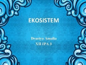 EKOSISTEM Drastya Amalia XII IPA 3 Ekosistem Komponen