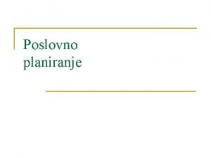 Poslovno planiranje Struktura poslovnog sustava IZVRNI PODSUSTAV osnovne