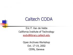 Caltech CODA Eric F Van de Velde California