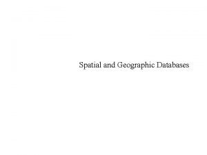 Spatial and Geographic Databases Database extensions Database management