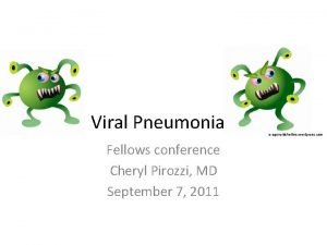 Viral Pneumonia Fellows conference Cheryl Pirozzi MD September