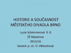 HISTORIE A SOUASNOST MSTSKHO DIVADLA BRNO Lucie Schimmerov