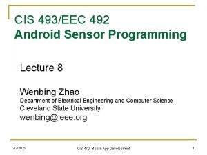 CIS 493EEC 492 Android Sensor Programming Lecture 8